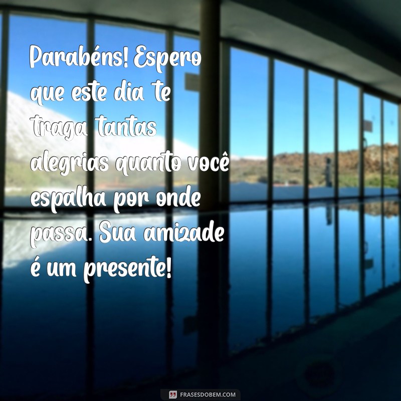 Frases Inspiradoras de Aniversário para Celebrar Sua Melhor Amiga 