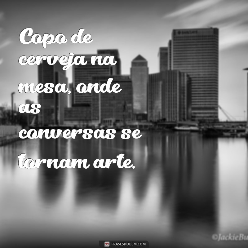 Transforme Suas Noites: Dicas para Aproveitar um Copo de Cerveja na Mesa 