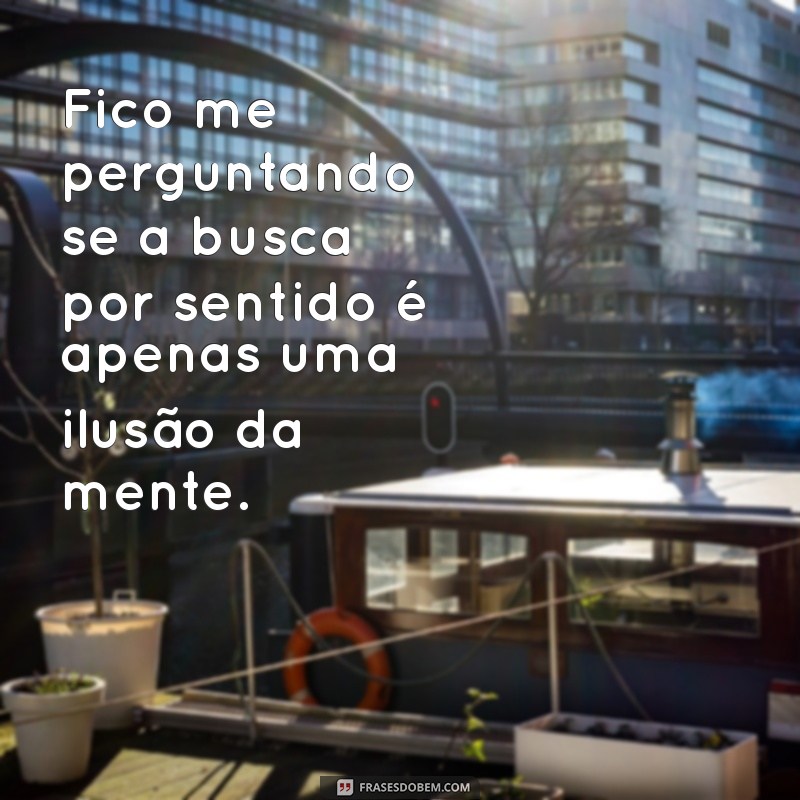 Frases Reflexivas: Encontrando Sentido em Momentos de Desânimo 