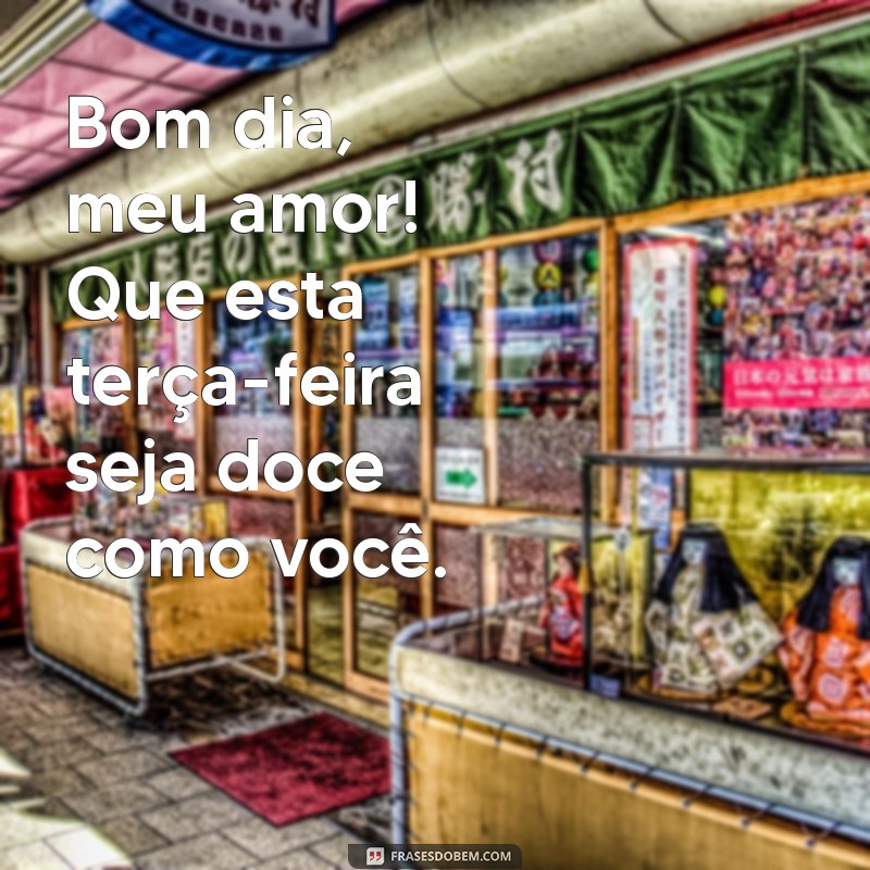 Bom Dia, Terça-Feira: Mensagens Românticas para Encantar Seu Amor 