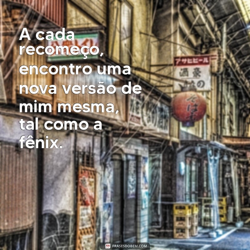 Frases Inspiradoras: Sou Igual à Fênix e Renovo Minha Vida 