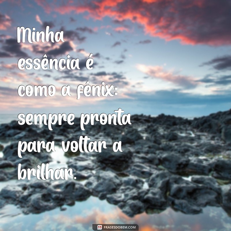 Frases Inspiradoras: Sou Igual à Fênix e Renovo Minha Vida 