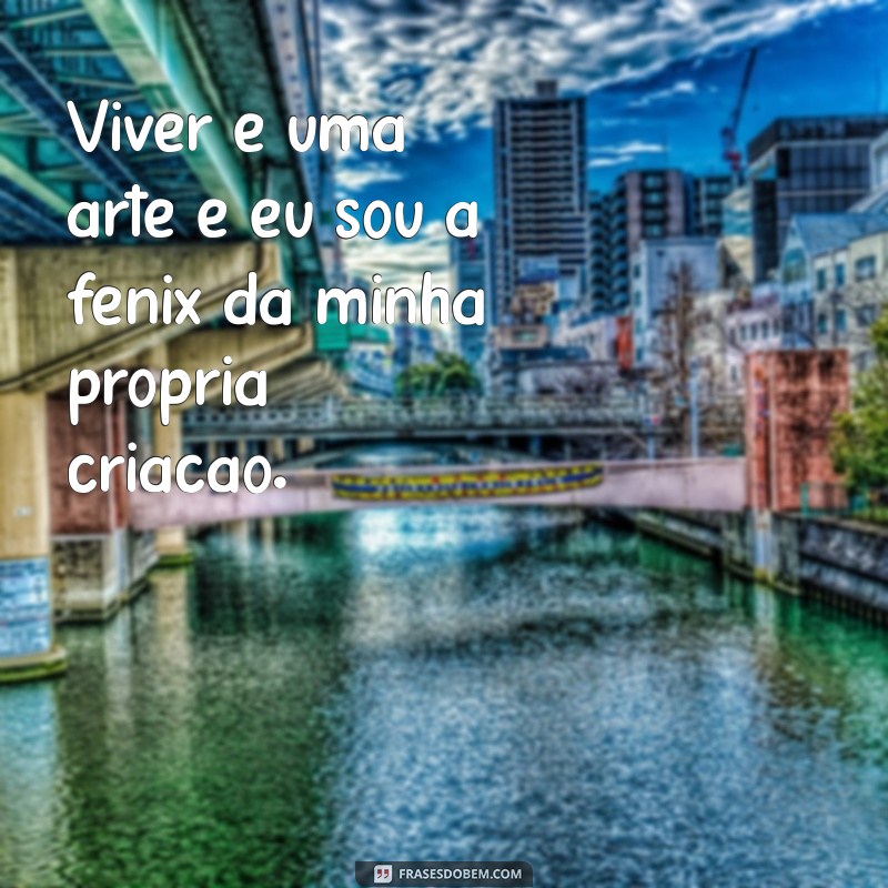 Frases Inspiradoras: Sou Igual à Fênix e Renovo Minha Vida 