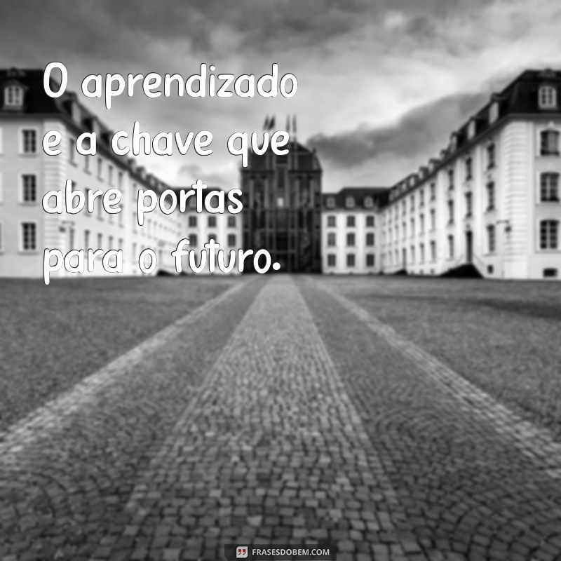 Frases Inspiradoras sobre Aprendizado Constante para Motivar sua Jornada de Conhecimento 