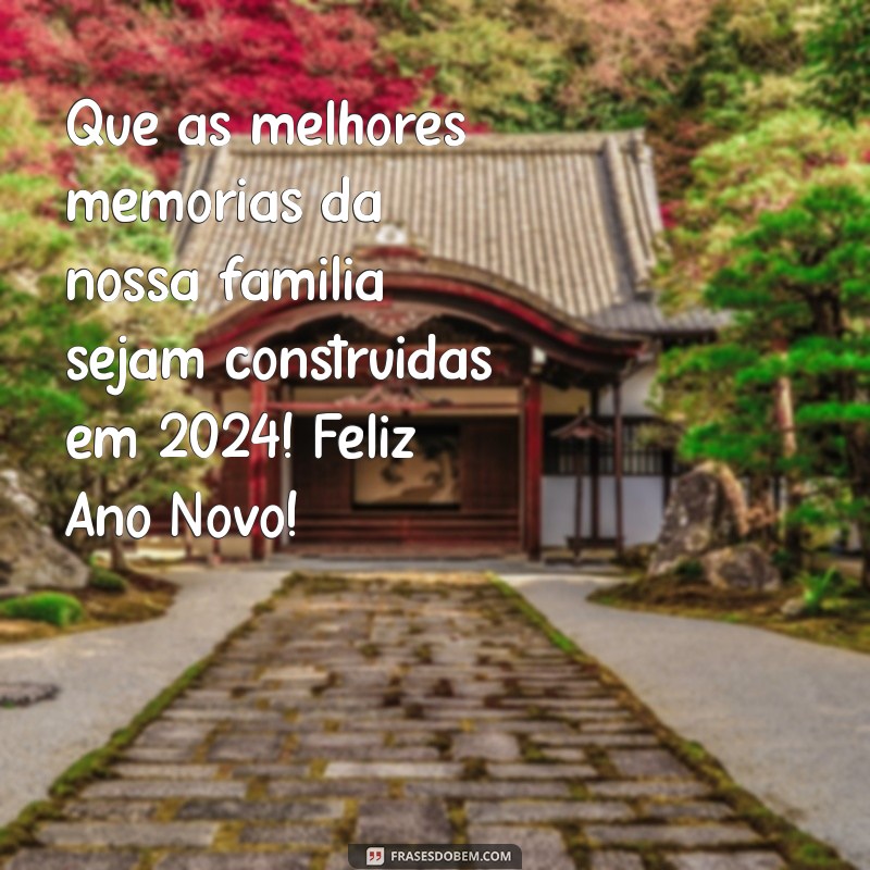 Feliz Ano Novo: Mensagens e Frases Inspiradoras para Celebrar com a Família 