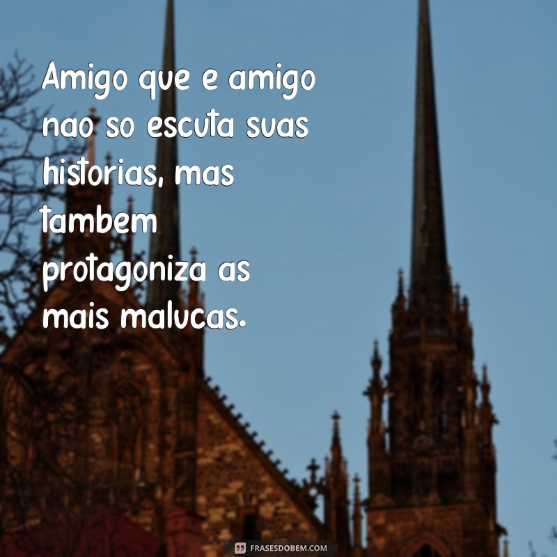 Frases Inspiradoras sobre Amizade Verdadeira para Malokas 