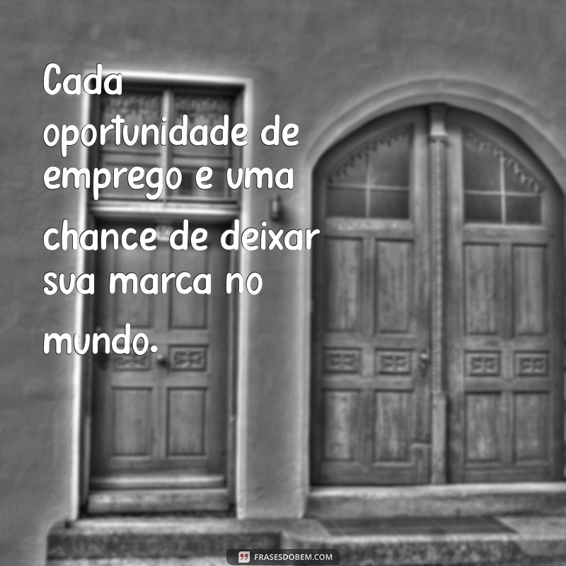 Frases Inspiradoras sobre Oportunidade de Emprego para Motivar sua Carreira 