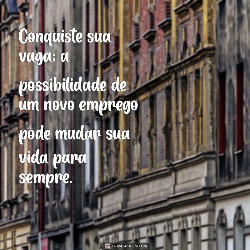 Frases Inspiradoras sobre Oportunidade de Emprego para Motivar sua Carreira 