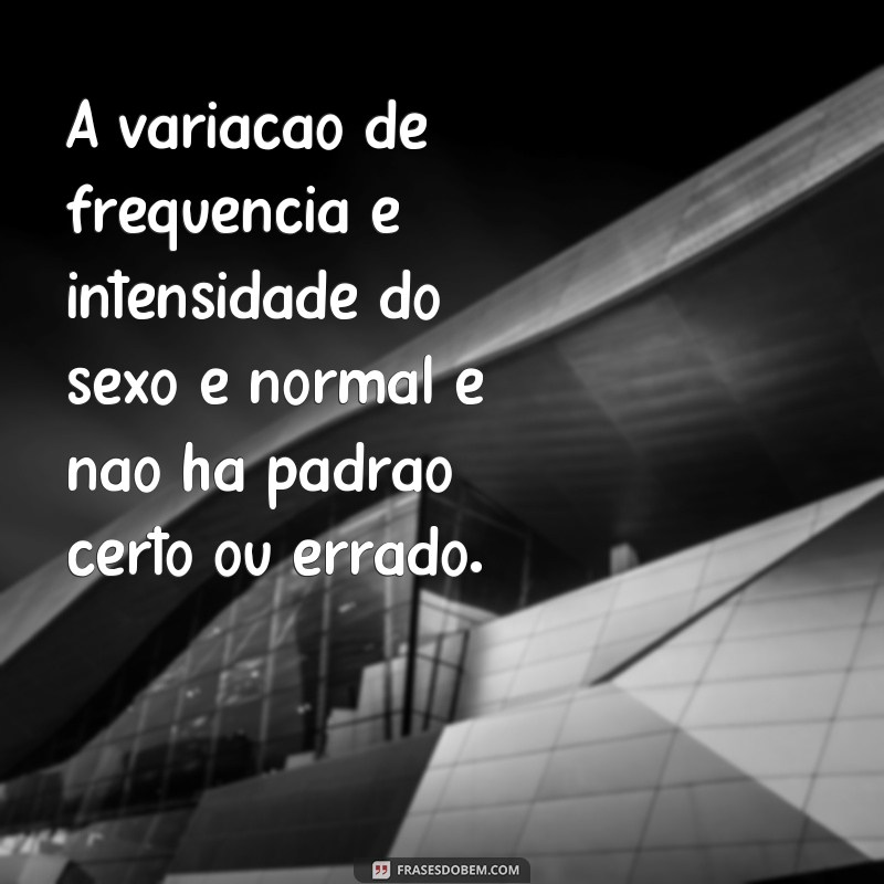 Descubra as Melhores Frases de uma Sexóloga para Melhorar sua Vida Sexual 