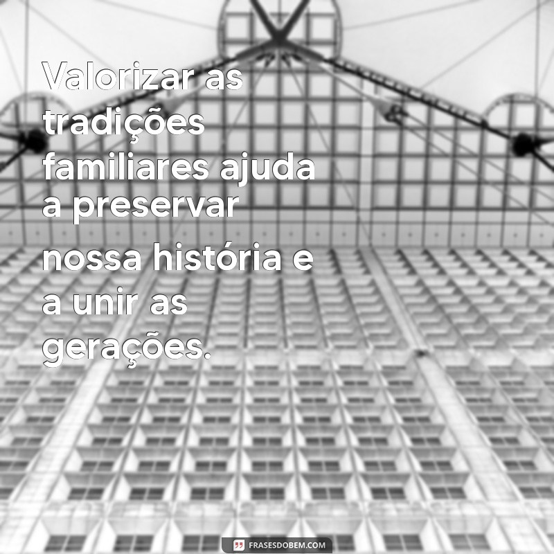 10 Reflexões Profundas sobre a Importância da Família na Nossa Vida 