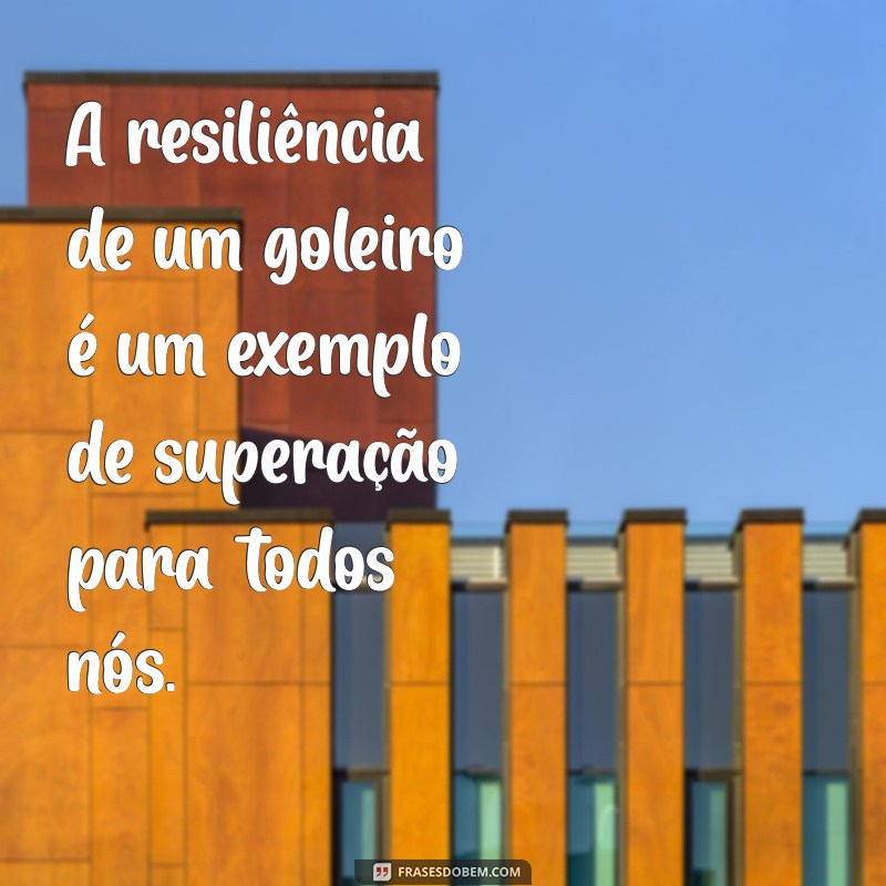 Frases Inspiradoras para Celebrar o Dia do Goleiro 