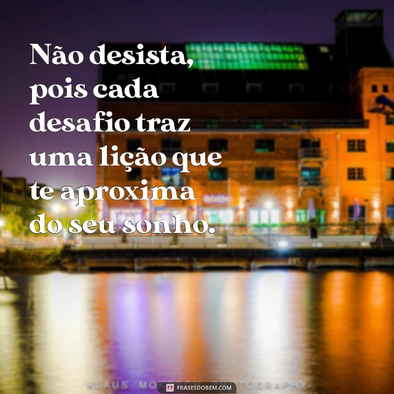 Frases Inspiradoras: Não Desista dos Seus Sonhos! 