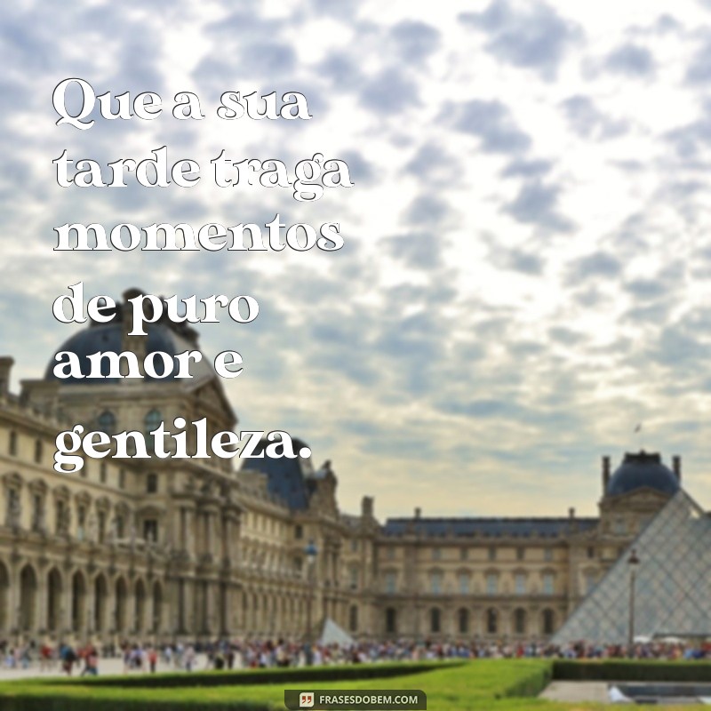 Frases Inspiradoras para uma Boa Tarde Cheia de Amor 