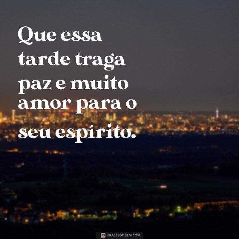 Frases Inspiradoras para uma Boa Tarde Cheia de Amor 