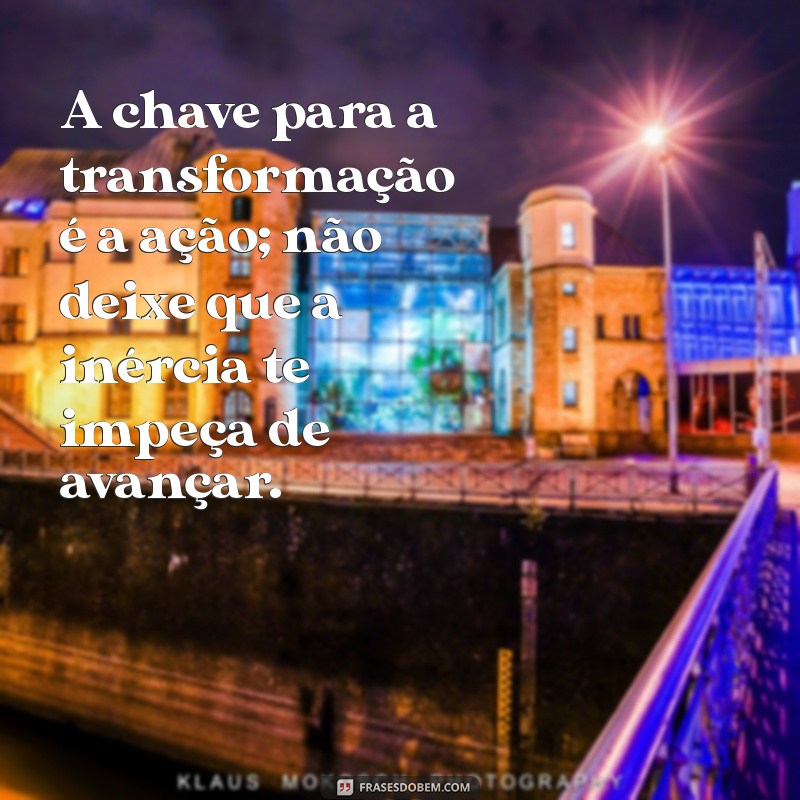 Transforme Sua Vida: 20 Frases Inspiradoras para Mudanças Positivas 