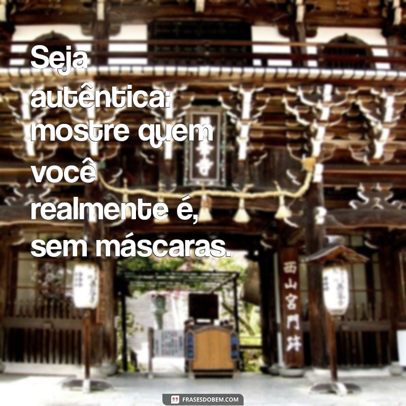 como fazer um homem te amar Seja autêntica: mostre quem você realmente é, sem máscaras.