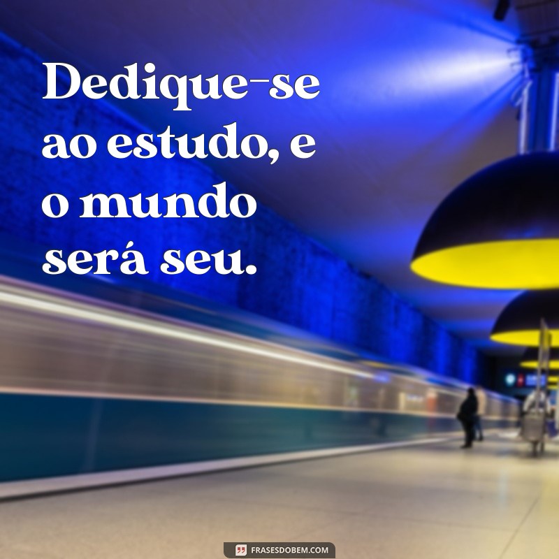 Frases Inspiradoras sobre Estudo: Motivação para Potencializar Seus Estudos 