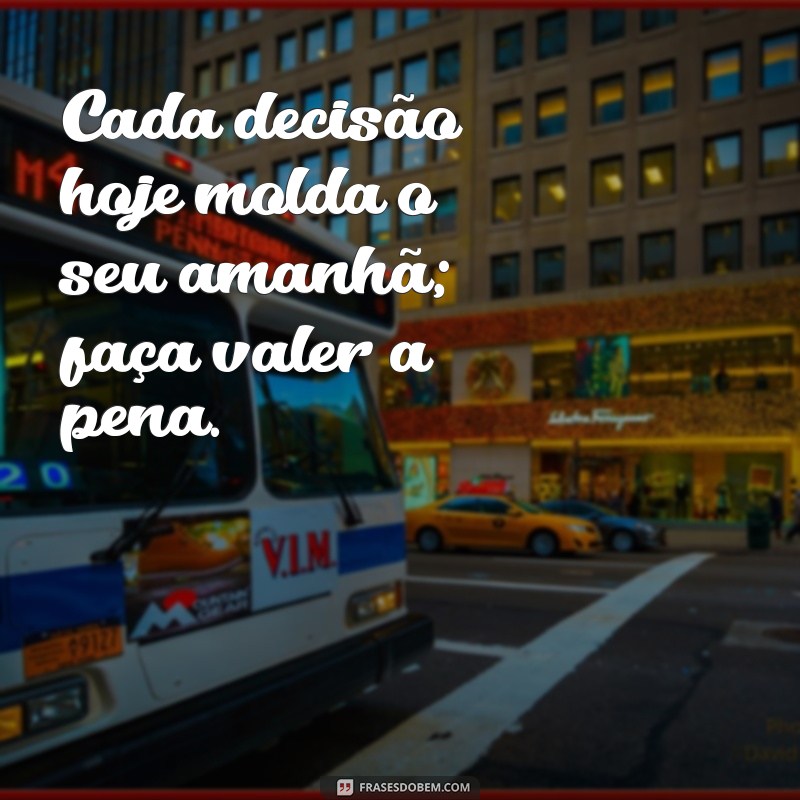 Frases Inspiradoras: Não Deixe para Amanhã o que Você Pode Fazer Hoje 