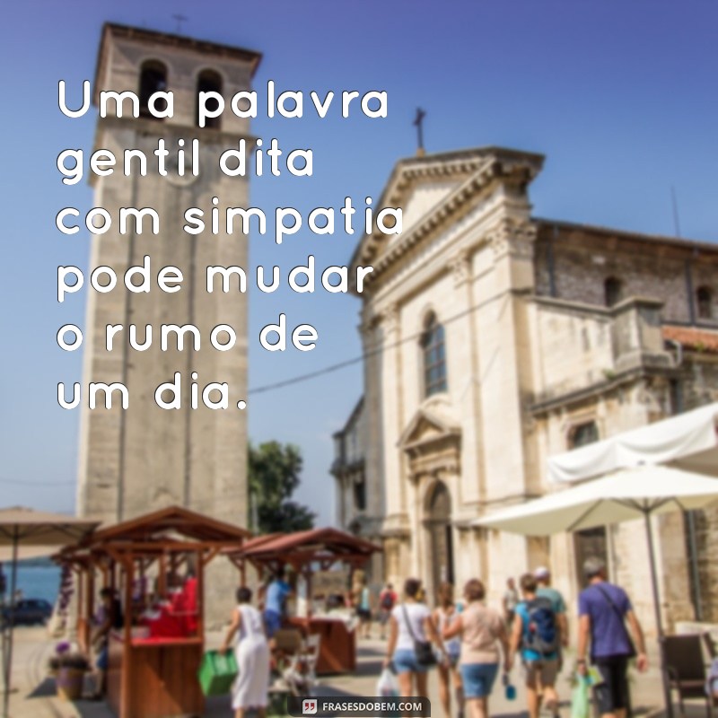 Frases Inspiradoras sobre Simpatia: Espalhe Boa Energia e Conexões Positivas 