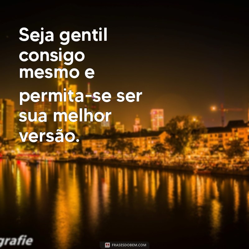 Como Ser Sempre Sua Melhor Versão: Dicas para o Autodesenvolvimento 