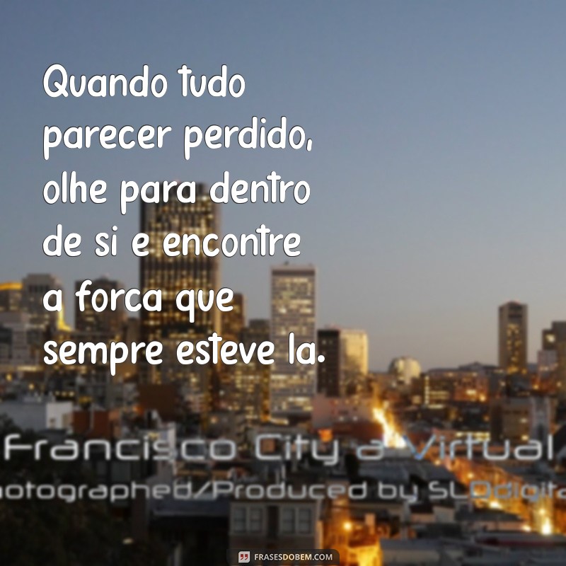 Reencontre a Esperança: Mensagens Inspiradoras para Quem Está Pensando em Desistir 