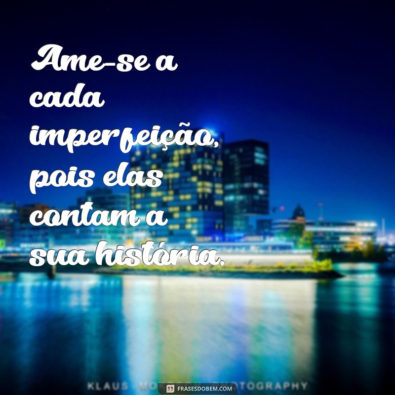 Descubra 30 Frases Inspiradoras para Se Amar e Valorizar a Sua Essência 