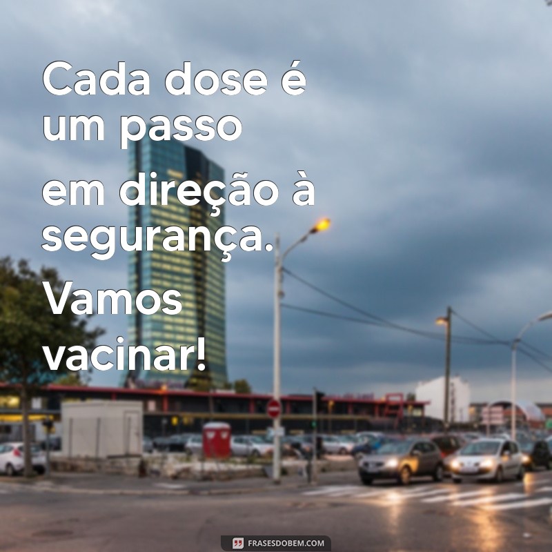 Frases Inspiradoras para Incentivar a Vacinação: Proteja-se e Cuide de Todos 