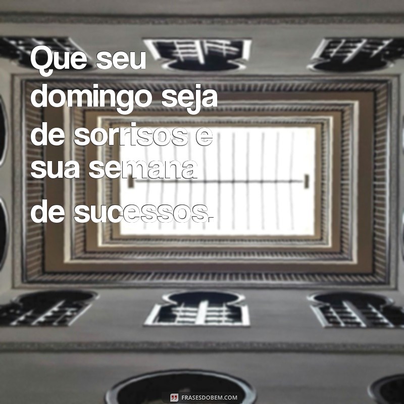 Frases Inspiradoras para um Bom Domingo e uma Semana Produtiva 