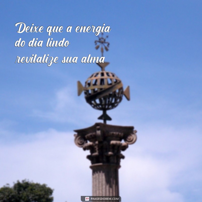 Frases Inspiradoras para Celebrar um Dia Lindo 