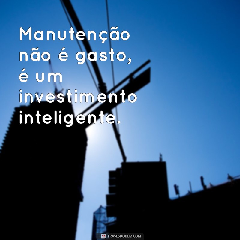 Frases Inspiradoras sobre Manutenção: Dicas para Cuidar do Seu Espaço 