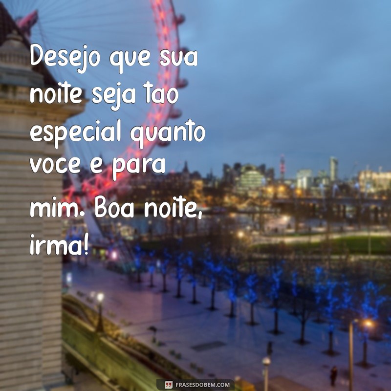 Mensagens Carinhosas de Boa Noite para Irmãs Distantes: Conecte-se Mesmo à Distância 