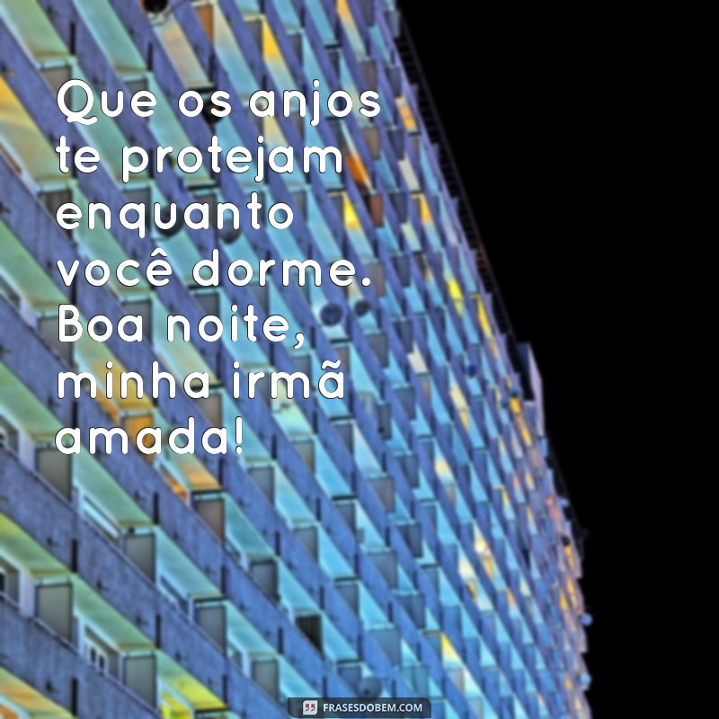 Mensagens Carinhosas de Boa Noite para Irmãs Distantes: Conecte-se Mesmo à Distância 