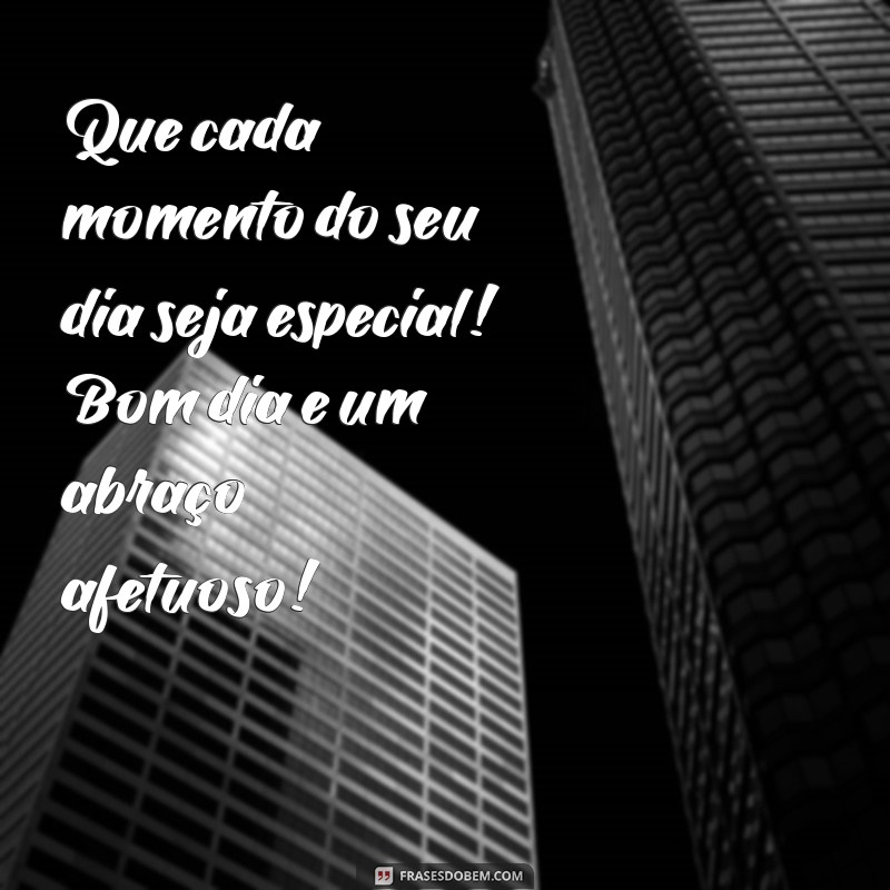 Bom Dia: Comece o Dia com um Abraço Carinhoso e Energizante 