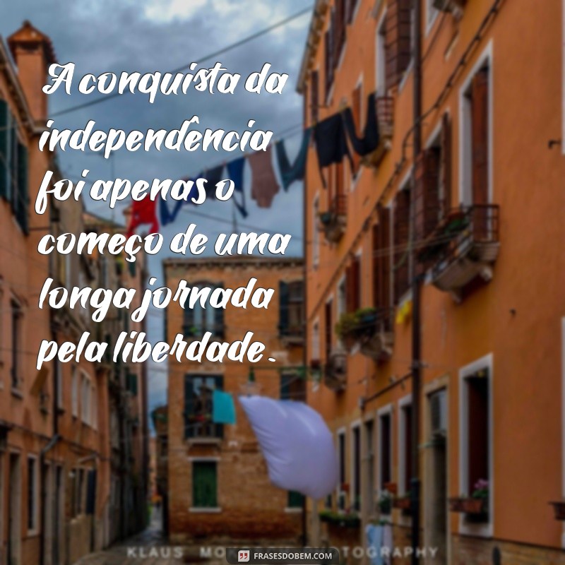 Frases Inspiradoras sobre a Independência do Brasil: Celebre a Liberdade 