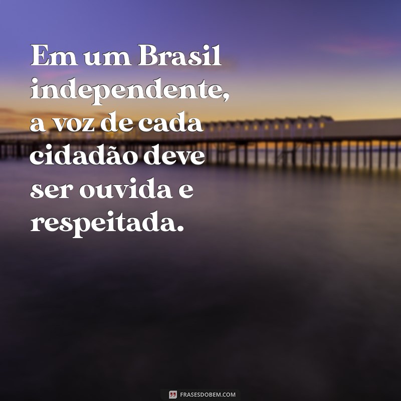 Frases Inspiradoras sobre a Independência do Brasil: Celebre a Liberdade 