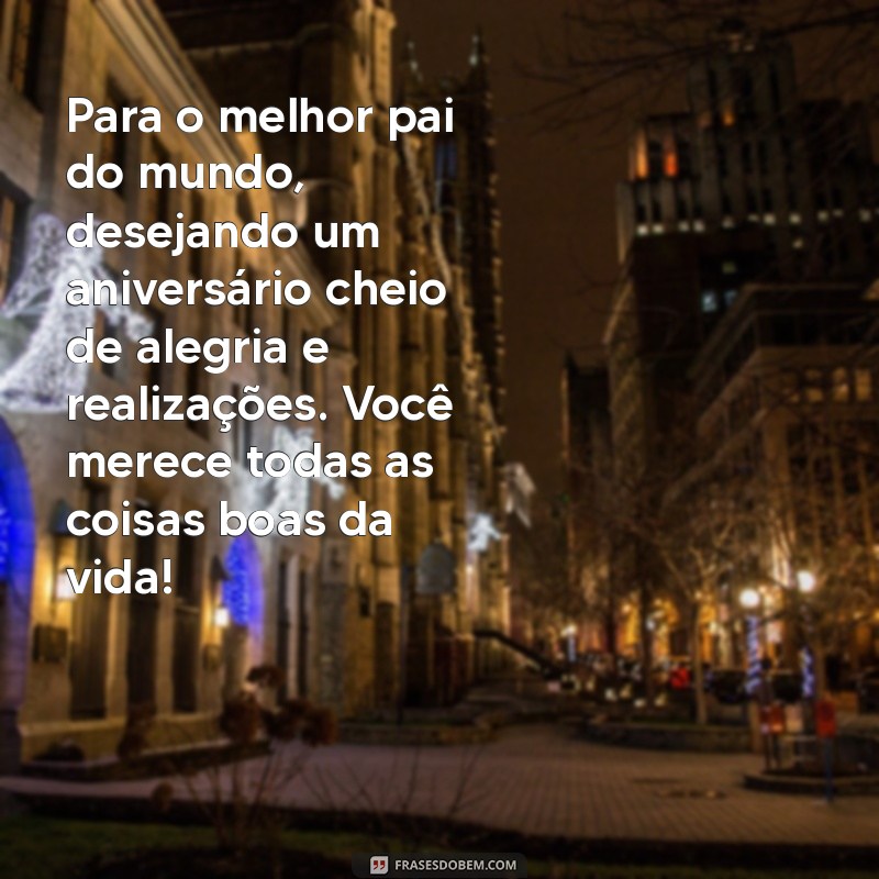 Mensagens Emocionantes para Aniversário de Pai: Celebre com Amor e Gratidão 