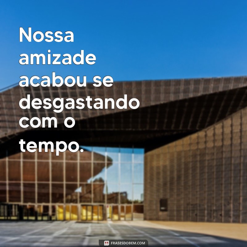 Descubra as melhores frases para superar o fim de uma amizade 