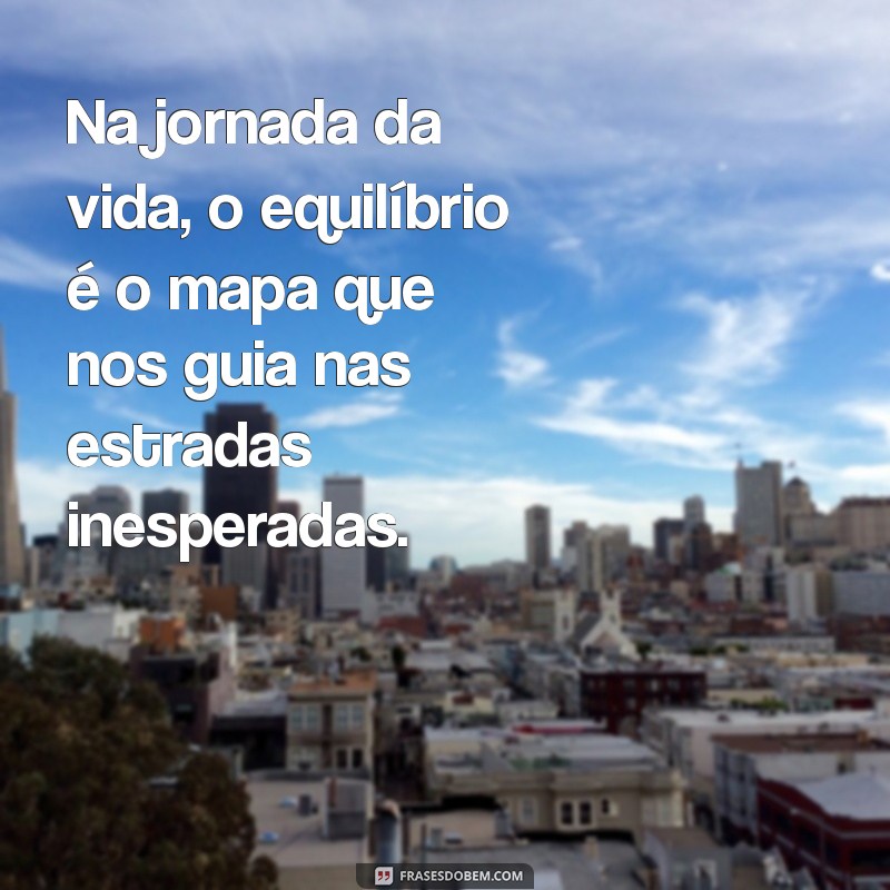 Descubra Frases Inspiradoras sobre Equilíbrio para Transformar sua Vida 