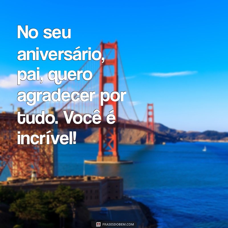 Mensagens Curtas e Emocionantes para Desejar Feliz Aniversário ao Pai 