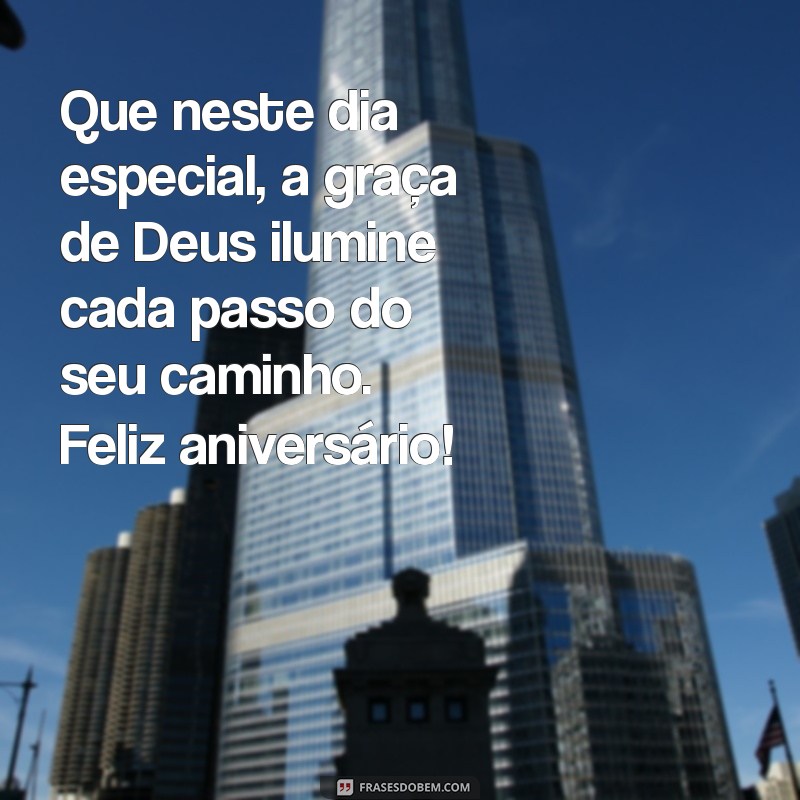 mensagem de aniversário evangélico para homem Que neste dia especial, a graça de Deus ilumine cada passo do seu caminho. Feliz aniversário!