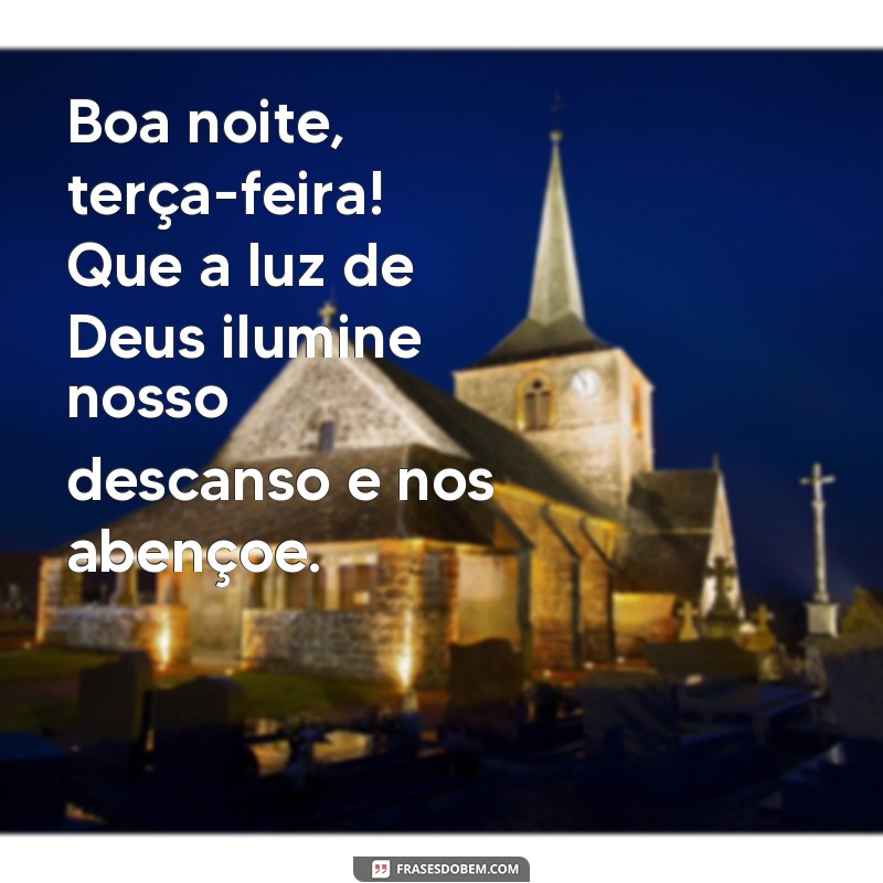 23 Frases Inspiradoras para uma Terça-feira Abençoada de Boa Noite 