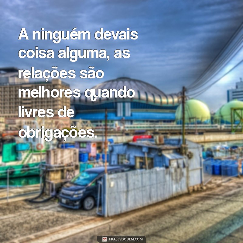 Entenda o Significado de A Ninguém Devais Coisa Alguma e Transforme Sua Vida 