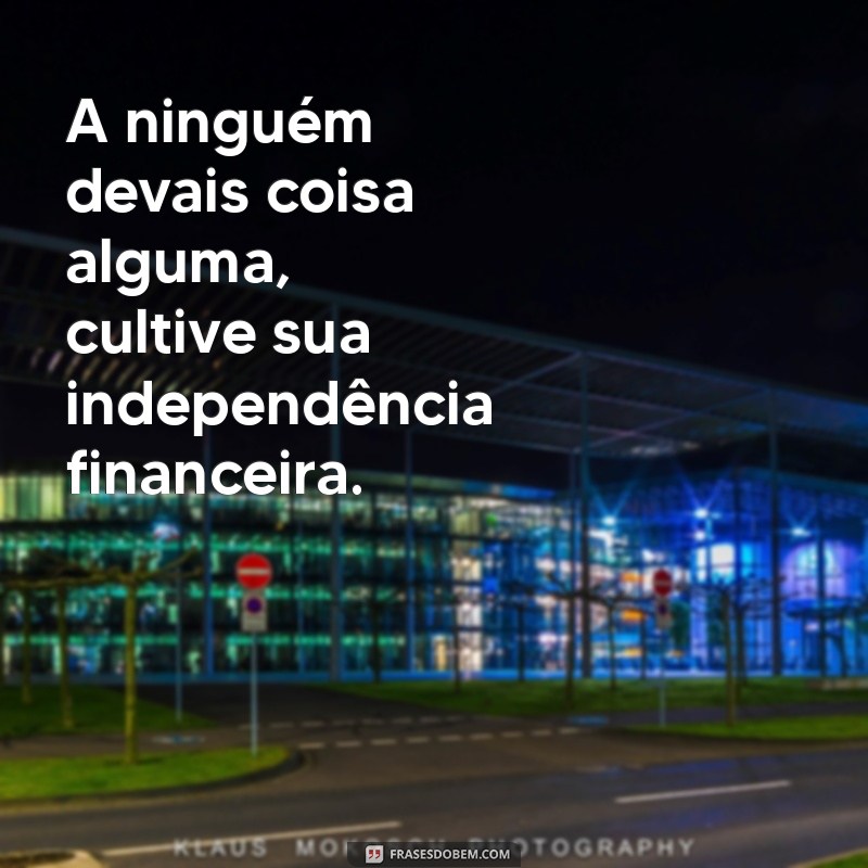 Entenda o Significado de A Ninguém Devais Coisa Alguma e Transforme Sua Vida 