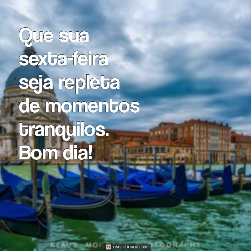 Bom Dia! Encontre a Paz nesta Sexta-Feira com Frases Inspiradoras 