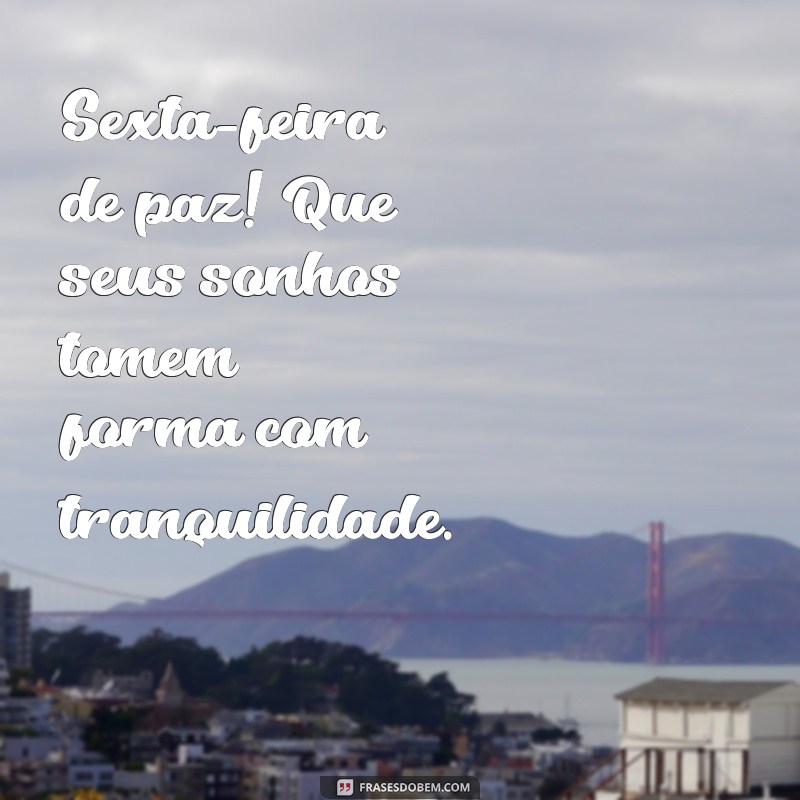 Bom Dia! Encontre a Paz nesta Sexta-Feira com Frases Inspiradoras 