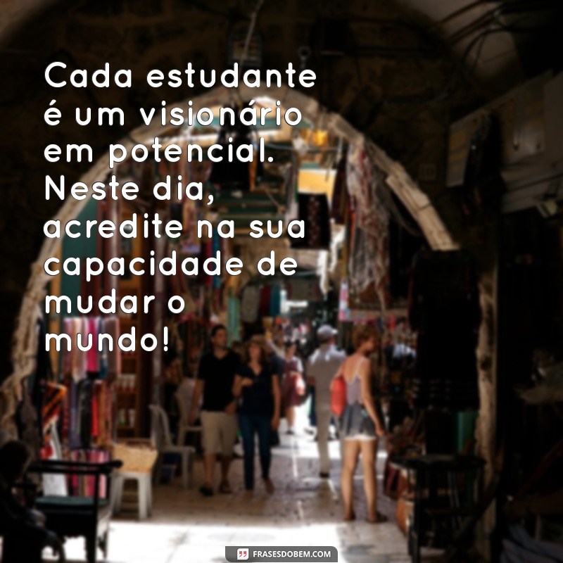 Mensagens Inspiradoras para o Dia do Estudante 2022: Celebre com Frases Motivacionais 