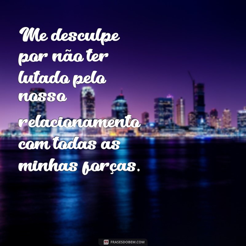 20 Frases de Desculpas para Surpreender seu Namorado e Reconquistar seu Amor 