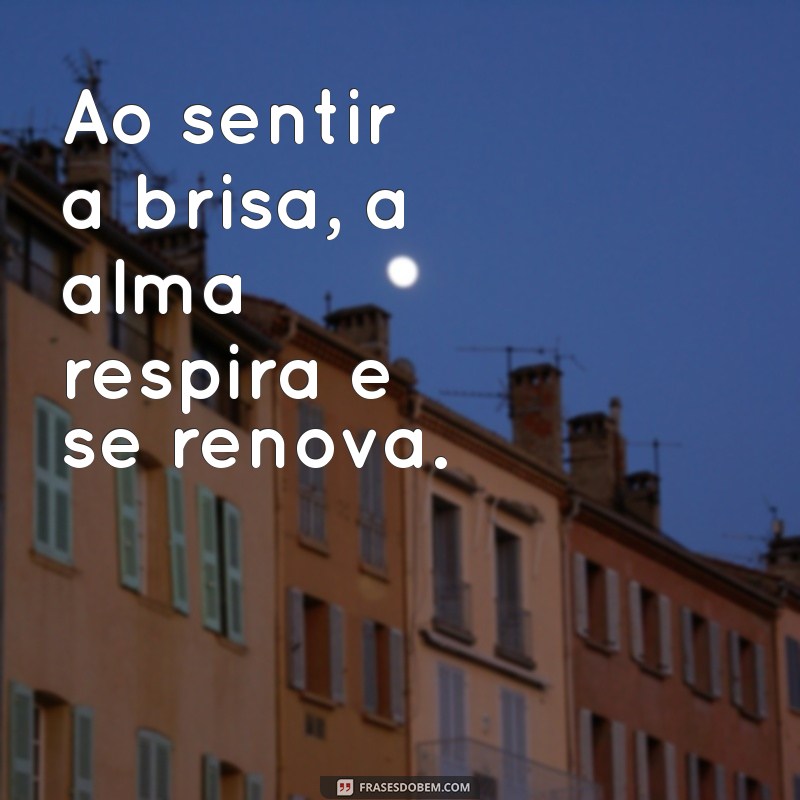 Frases Inspiradoras sobre a Brisa: Reflexões para Acalmar a Alma 