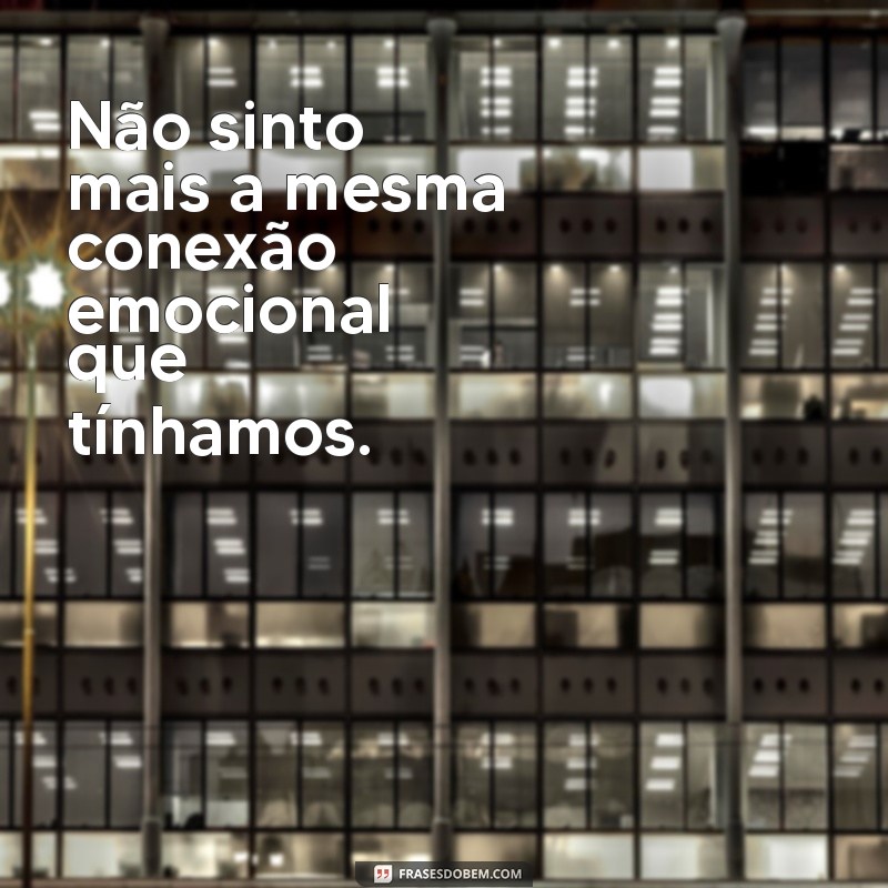 21 frases poderosas para expressar seus sentimentos quando o relacionamento não está indo bem 