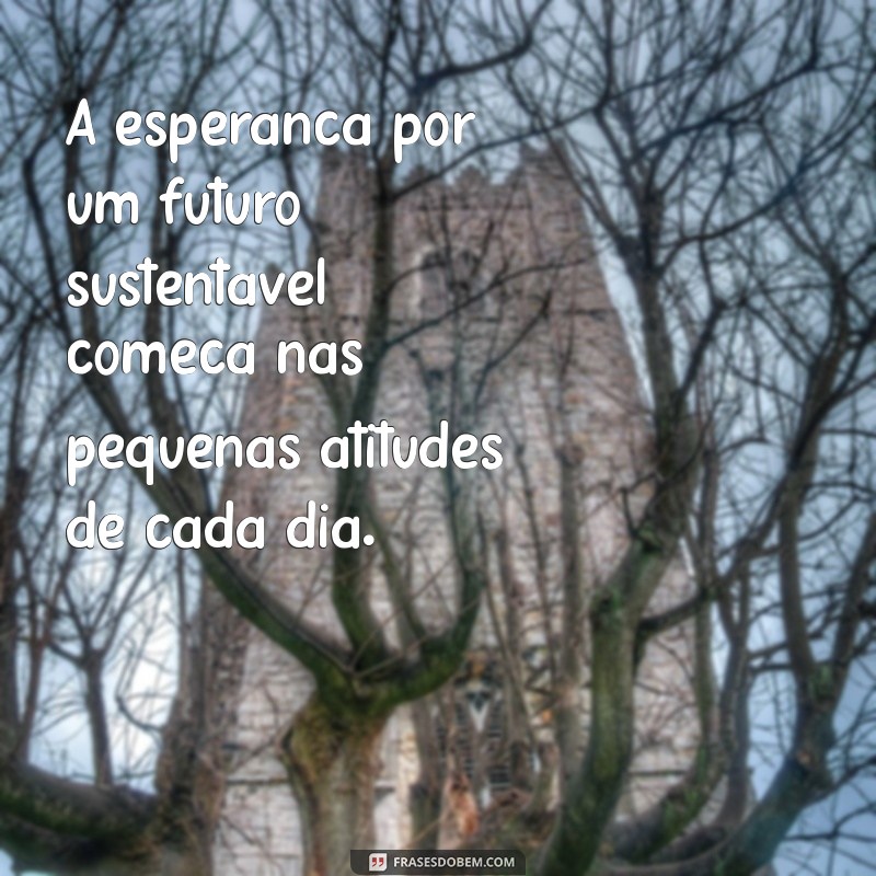 Frases Inspiradoras de Gandhi sobre Sustentabilidade e Consciência Ambiental 